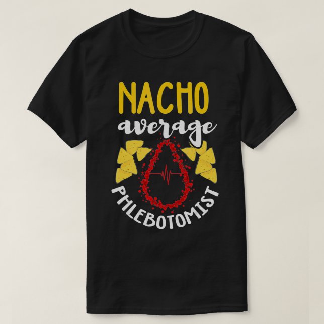Camiseta Phlebotomist  Funny Nacho Pun Humor Phlebotomy Gif (Frente do Design)