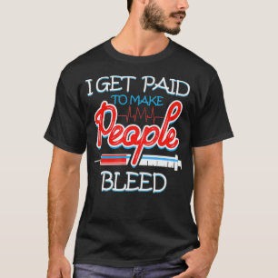 Camiseta Phlebotomist I Get Paid Needle Phlebotomy