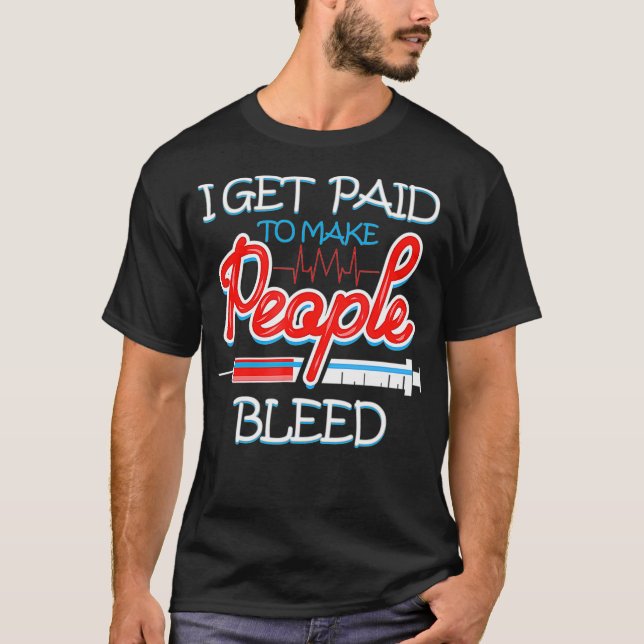 Camiseta Phlebotomist I Get Paid Needle Phlebotomy (Frente)