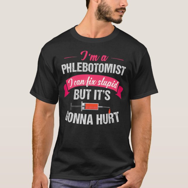Camiseta Phlebotomist Phlebotomy Piada Gift Fix Stupid (Frente)