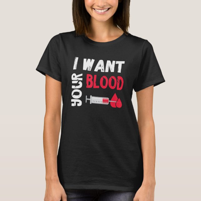 Camiseta Phlebotomy Doctor I Want Your Blood Syringe Phlebo (Frente)