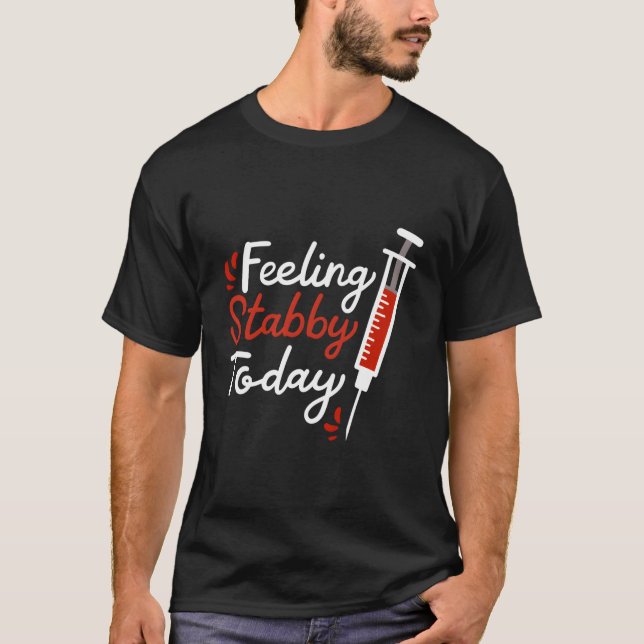 Camiseta Phlebotomy Sentindo-se esfaqueado hoje Phlebotomis (Frente)