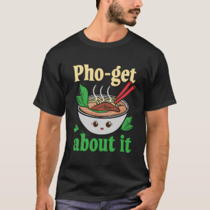Camiseta Pho-Get Sobre Isso Engraçada Grafia Vietnamita