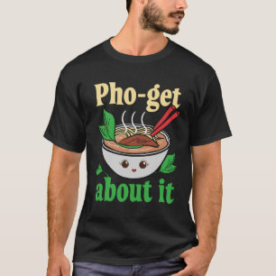 Camiseta Pho-Get Sobre Isso Engraçada Grafia Vietnamita