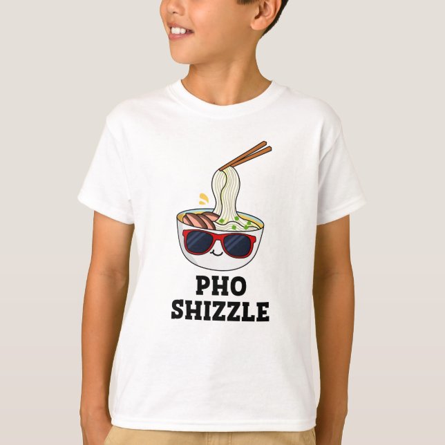 Camiseta Pho Shizzle Funny Noodle Pun (Frente)