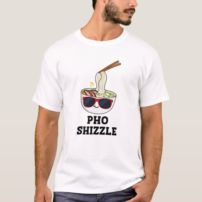 Camiseta Pho Shizzle Funny Noodle Pun (Frente)