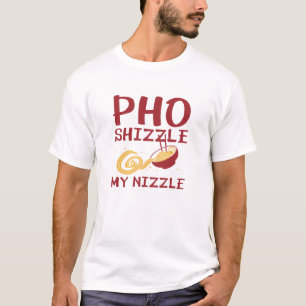 Camiseta Pho Shizzle My Nizzle