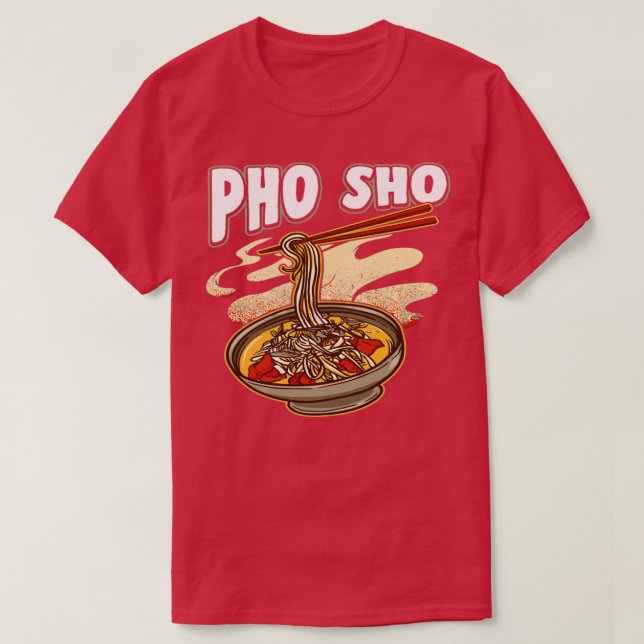 Camiseta Pho Sho Vietname Noodles Soup Bowl Pun Gift (Frente do Design)