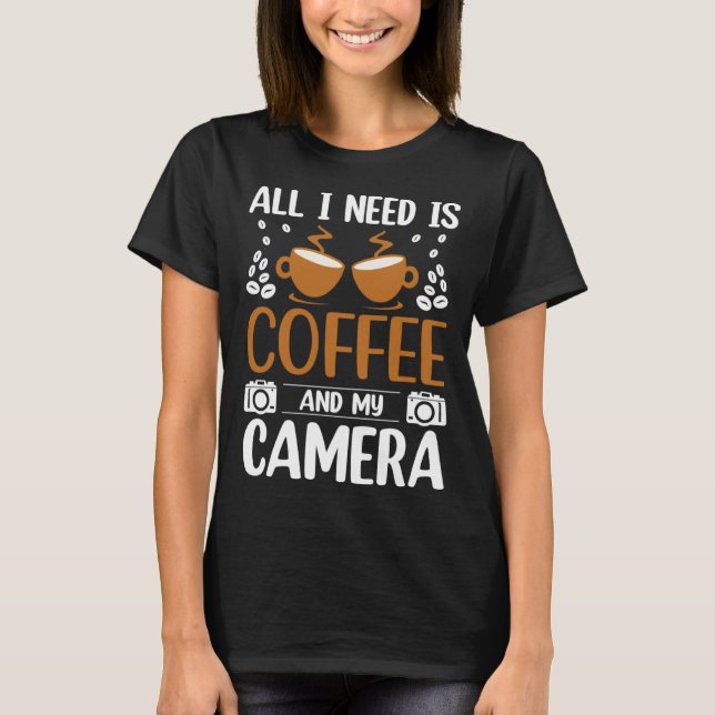 Camiseta Photographer Coffee Pic All I need is Coffee and m (Frente)
