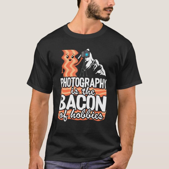 Camiseta Photography Is The Bacon Of Hobbies   Photographer (Frente)