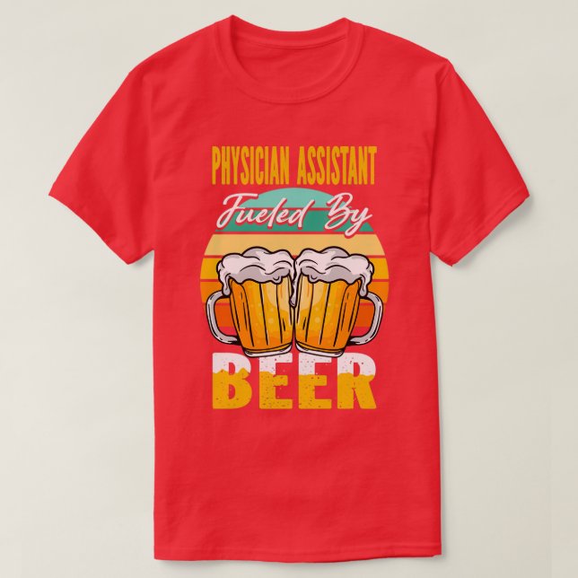 Camiseta Physician Assistant Fueled By Beer Funny Beer Love (Frente do Design)