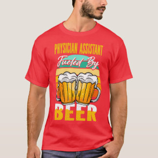Camiseta Physician Assistant Fueled By Beer Funny Beer Love