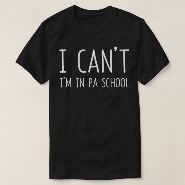 Camiseta Physician Assistant I Can't I'm In PA School Funny (Frente do Design)