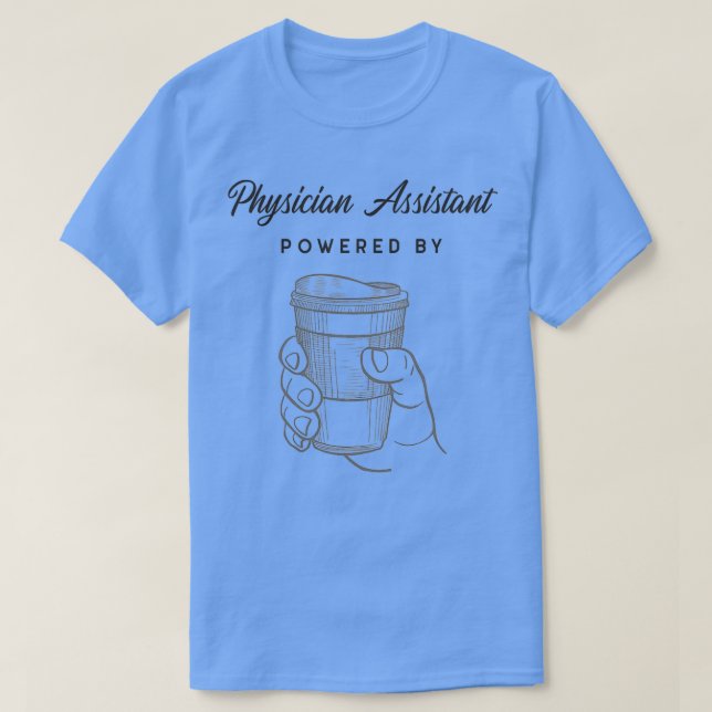 CAMISETA PHYSICIAN ASSISTANT POWERED BY COFFEE FUNNY QUOTES (Frente do Design)