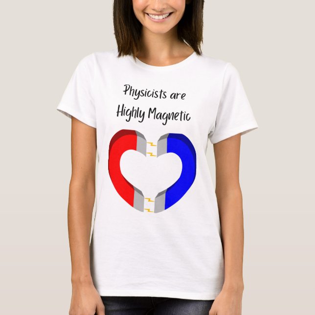 Camiseta Physicists are Highly Magnetic (Frente)
