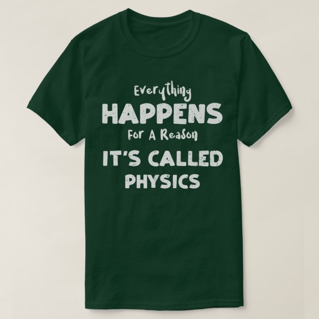 Camiseta Physics Everything Happens For A Reason It's Cal (Frente do Design)