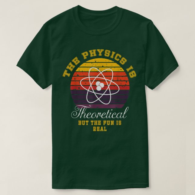 Camiseta Physics Is Theoretical The Fun Is Real Retro Scien (Frente do Design)