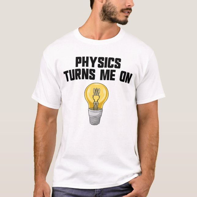 Camiseta Physics Joke Physics Turn Me On Funny Science (Frente)