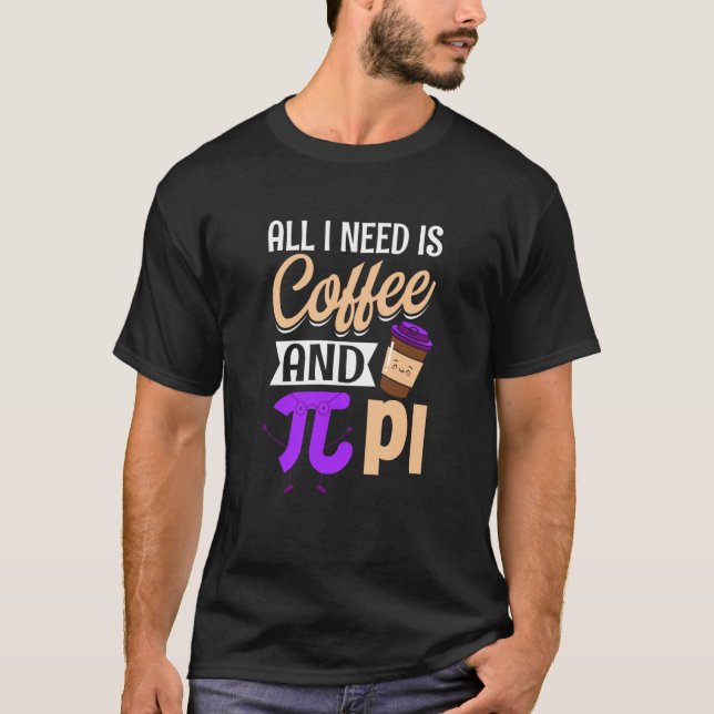 Camiseta Pi Day Live O que preciso é café e PI Matemática 1 (Frente)
