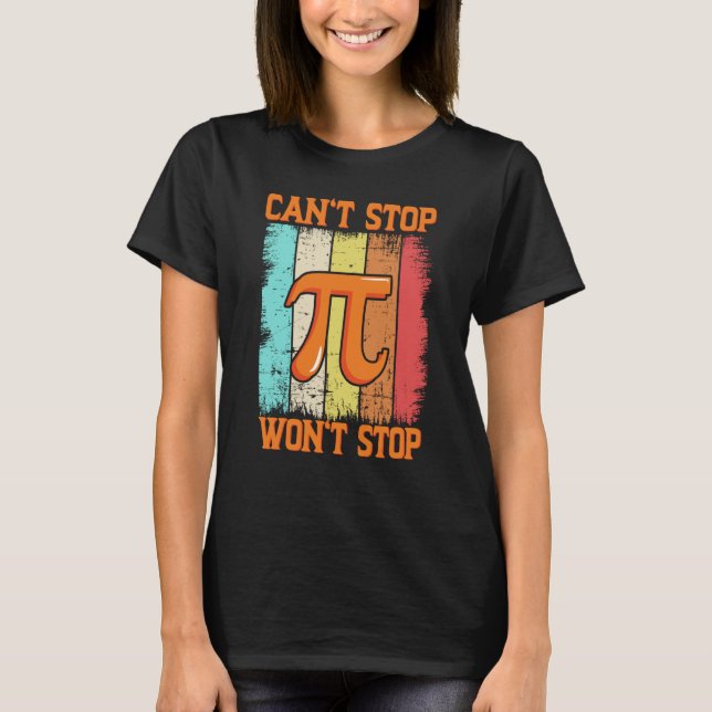 Camiseta Pi Day Maths Pie Science Can't Stop Pi Won't Stop  (Frente)