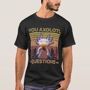 Camiseta Piada de Axolote Engraçada Você Pergunta Perguntas
