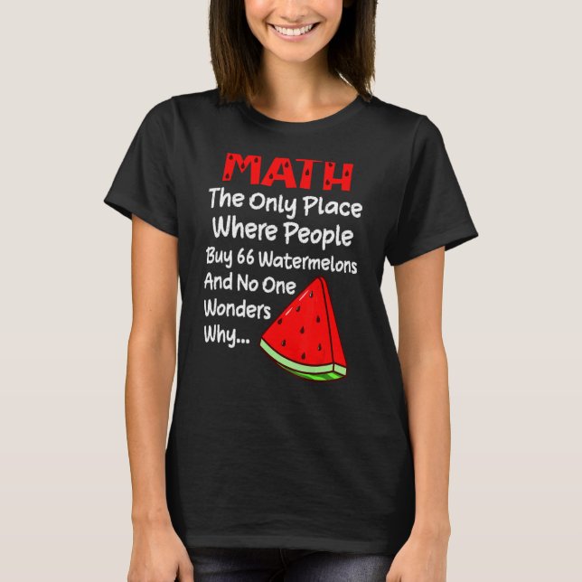 Camiseta Piada de Matemática do Comprar 66 Watermelons da P (Frente)