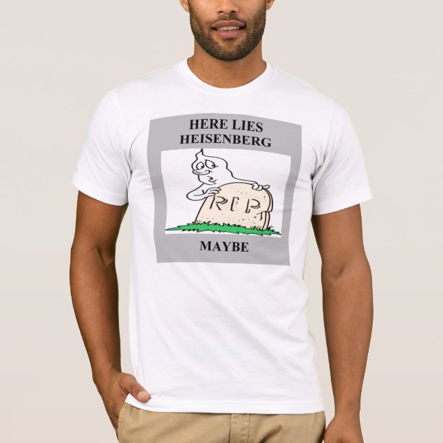 Camiseta piada do princípio de incerteza do heisenberg (Frente)