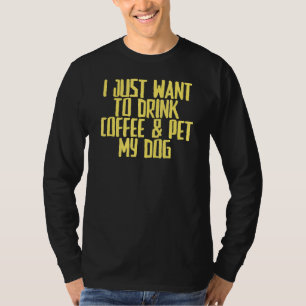 Camiseta Piada Sarcástico Eu Só Quero Beber Café E Pet M