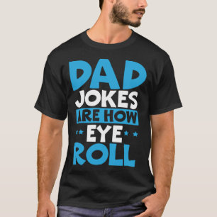 Camiseta Piadas de Pai São Como Eu Rolo Os Olhos Melhor Dia