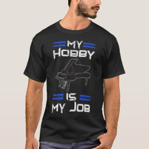 Camiseta Piano Player My Hobby Is My Job Musical Piano