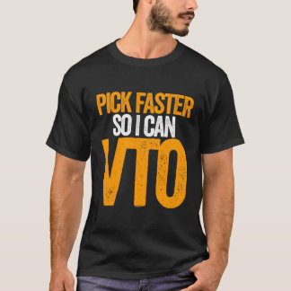 Camiseta Pick Faster So I Can Vto For Picker