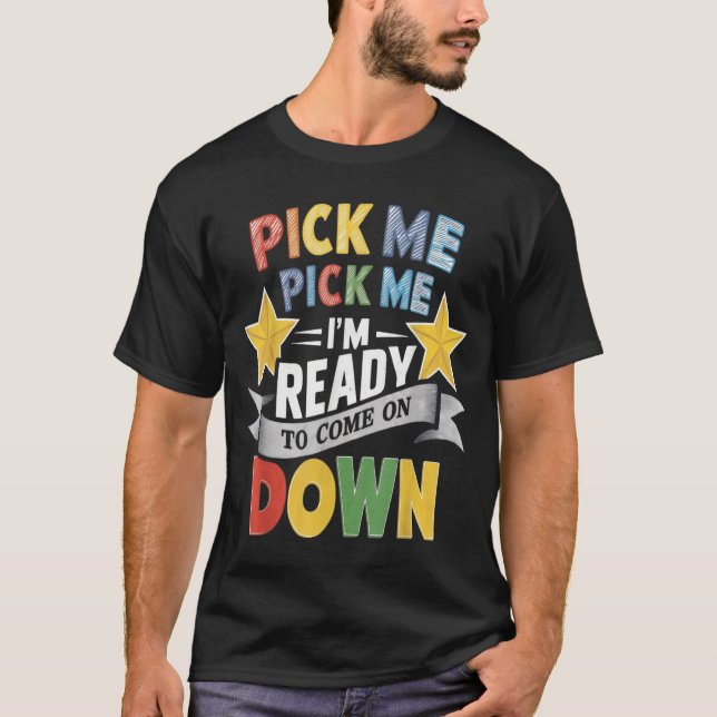 Camiseta Pick Me I’m Ready To Come On Down Shirt (Frente)