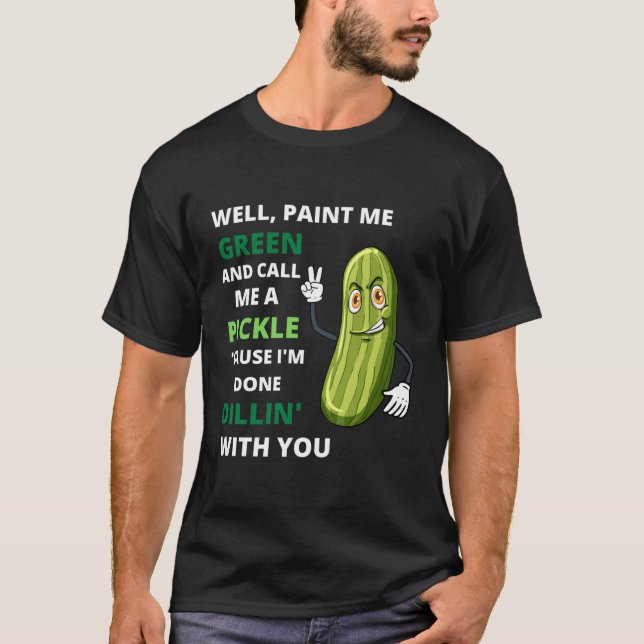 Camiseta Pickle, Acabei De Morrer Com Você (Frente)