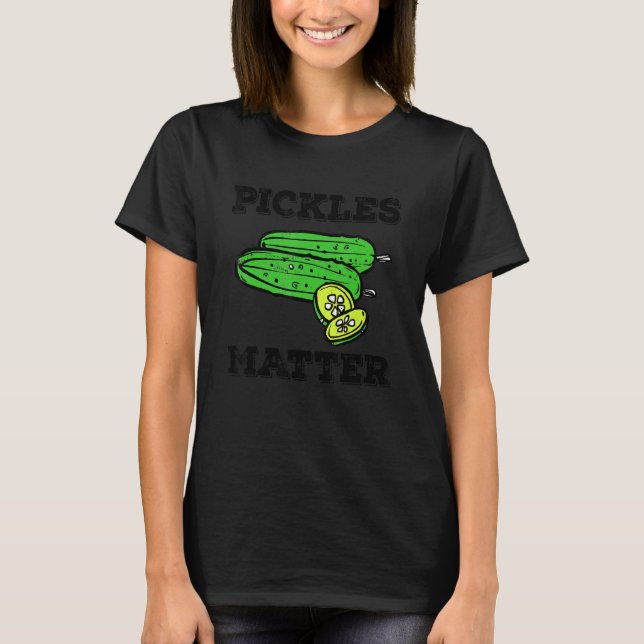 Camiseta Pickle Food Quote For Cucumber   Pickles Matter (Frente)