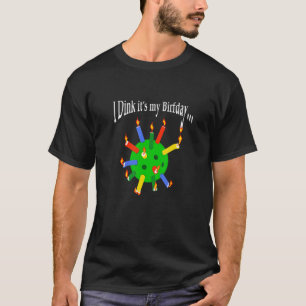 Camiseta Pickleball Birthday u201CI Dink itu2019s my Birfd