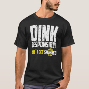Camiseta Pickleball Dink Responsavelmente Não seja esmagado