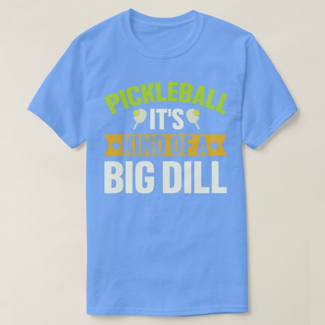 Camiseta Pickleball É Um Tipo De Dill Grande (Frente do Design)