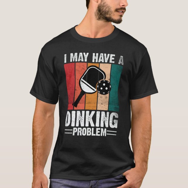 Camiseta Pickleball I May Have A Dinking Problem Retro Vint (Frente)