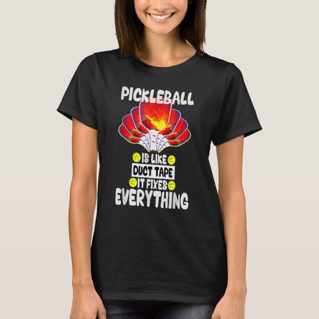 Camiseta Pickleball is like duct tape it fixes everything (Frente)