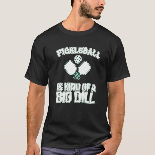 Camiseta Pickleball Itu2019s A Kind Of A Big Dill  Pickleba (Frente)