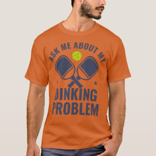 Camiseta Pickleball Me Pergunte Sobre Meu Problema De Janta