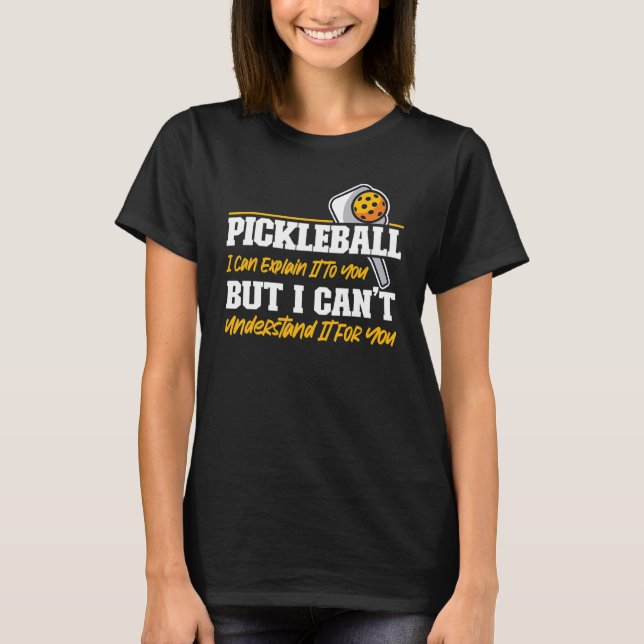 Camiseta Pickleball Pickleball Eu Posso Explicá-Lo, Mas (Frente)