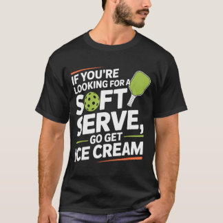 Camiseta Pickleball Player Looking for A Soft Serve Go Get