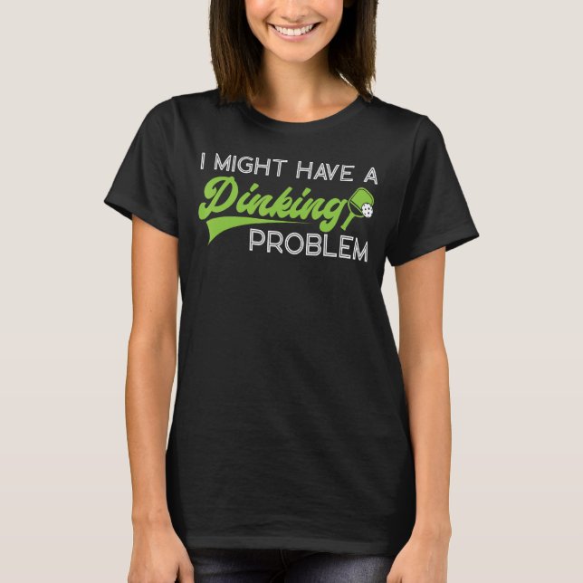 Camiseta Pickleball Pun Eu Posso Ter Um Problema De Jantar (Frente)