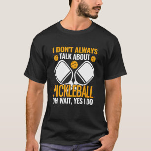 Camiseta Pickleball que nem sempre falo sobre Pickle