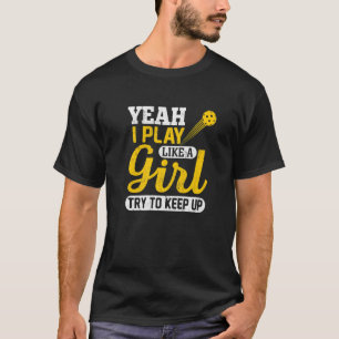 Camiseta Pickleball Sim Eu Toco Como Uma Garota Pickleball