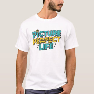 Camiseta Picture Perfect Life – Funny & Inspirational Photo