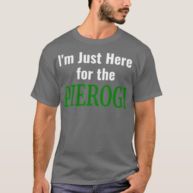 Camiseta Pierogi Eu estou aqui para o polonês Pierogies (Frente)