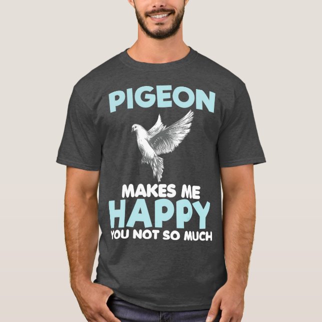 Camiseta Pigeon Makes Me Happy Funny Gift Lover Women (Frente)
