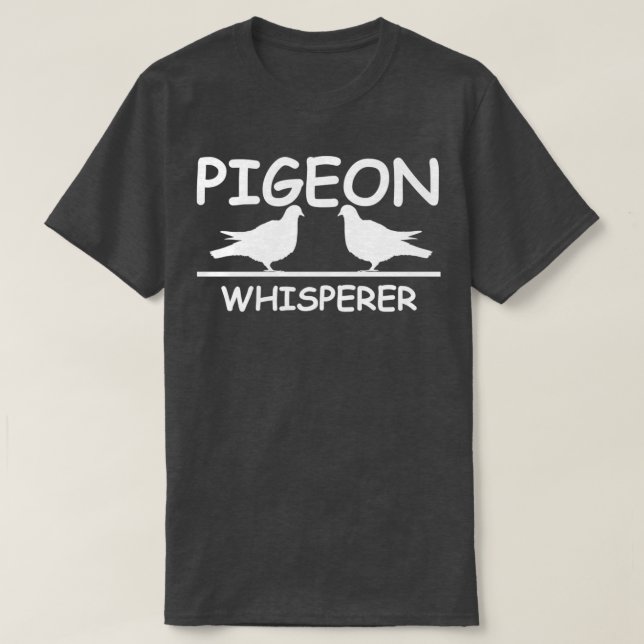 Camiseta Pigeon Whisperer Love Pigeons Engraçado Pássaro 1 (Frente do Design)